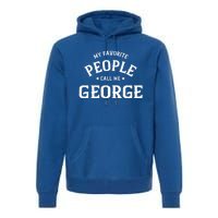 My Favorite People Call Me George Personalized First Name Gift Premium Hoodie