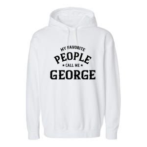 My Favorite People Call Me George Personalized First Name Gift Garment-Dyed Fleece Hoodie