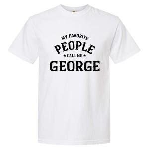 My Favorite People Call Me George Personalized First Name Gift Garment-Dyed Heavyweight T-Shirt