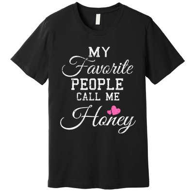 My Favorite People Call Me Honey Premium T-Shirt