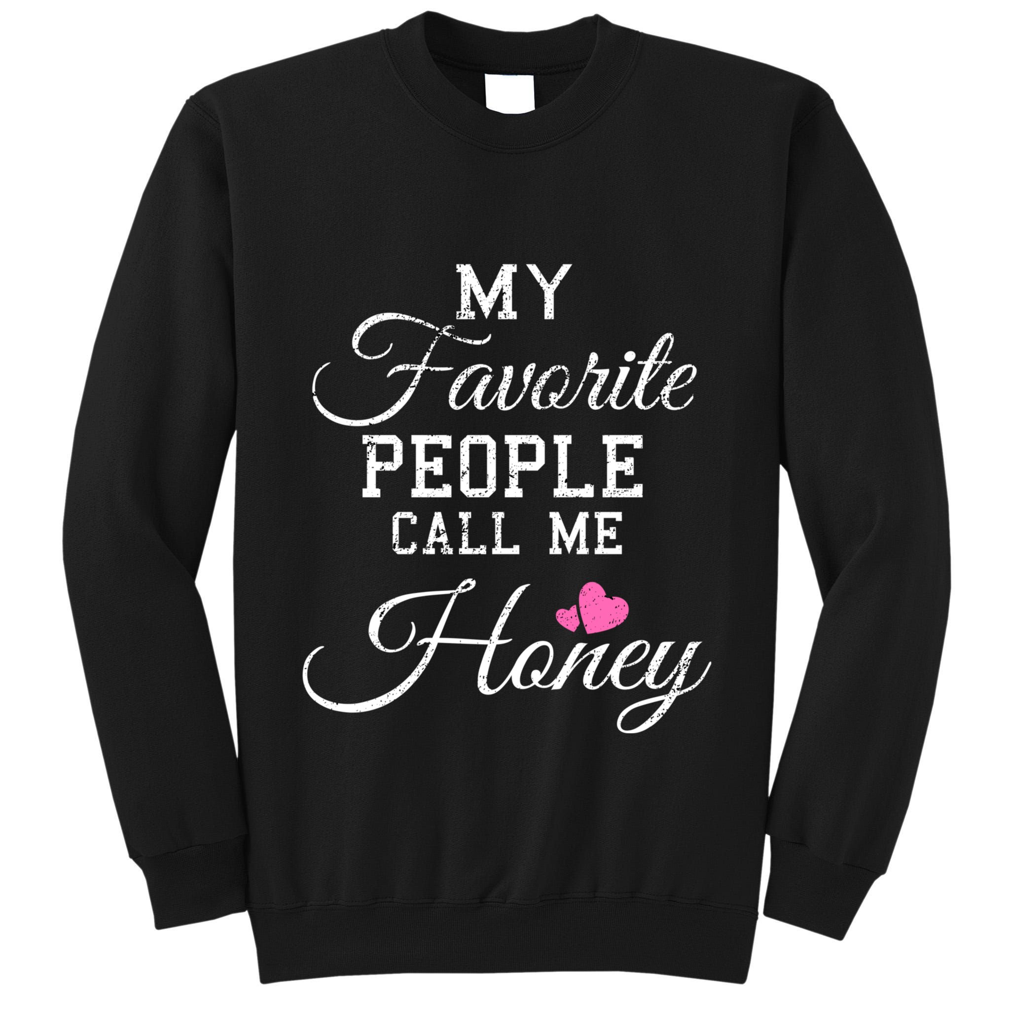 My Favorite People Call Me Honey Tall Sweatshirt