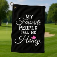 My Favorite People Call Me Honey Golf Towel