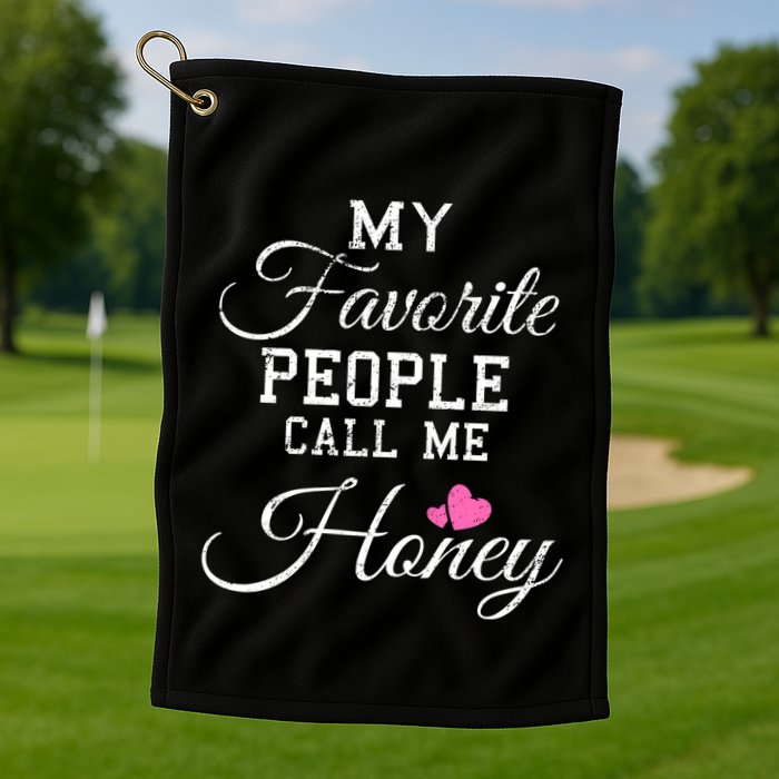 My Favorite People Call Me Honey Golf Towel