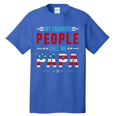 My Favorite People Call Me Papa Patriot Usa Flag Cool Father Cool Gift Tall T-Shirt