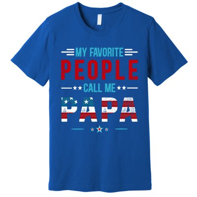 My Favorite People Call Me Papa Patriot Usa Flag Cool Father Cool Gift Premium T-Shirt