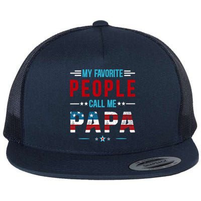 My Favorite People Call Me Papa Patriot Usa Flag Cool Father Cool Gift Flat Bill Trucker Hat