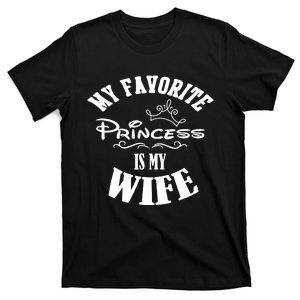 My Favorite Princess Is My Wife Valentines Day Husband T-Shirt