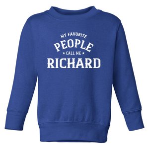 My Favorite People Call Me Richard Personalized First Name Gift Toddler Sweatshirt