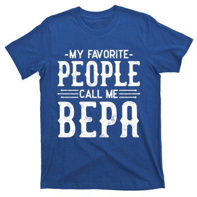 My Favorite People Call Me Bepa Grandpa Funny Funny Gift Bepa Gift T-Shirt