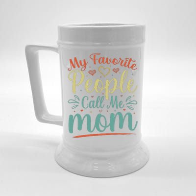 My Favorite People Call Me Mom Beer Stein