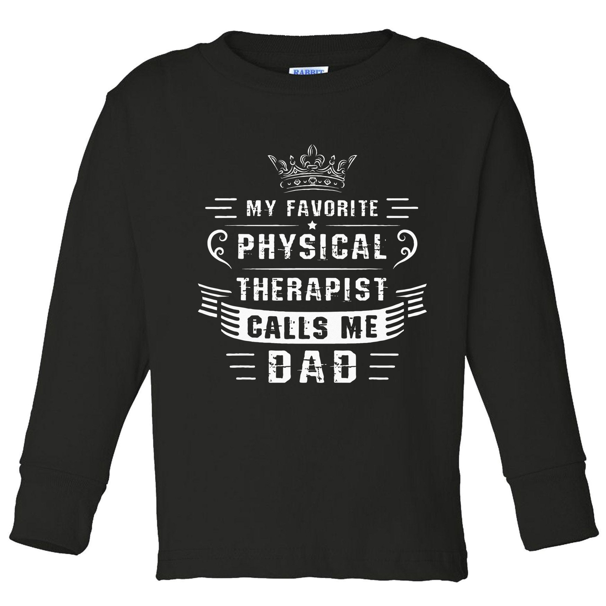 My Favorite Physical Therapist Calls Me Dad Fathers Day Toddler Long Sleeve Shirt
