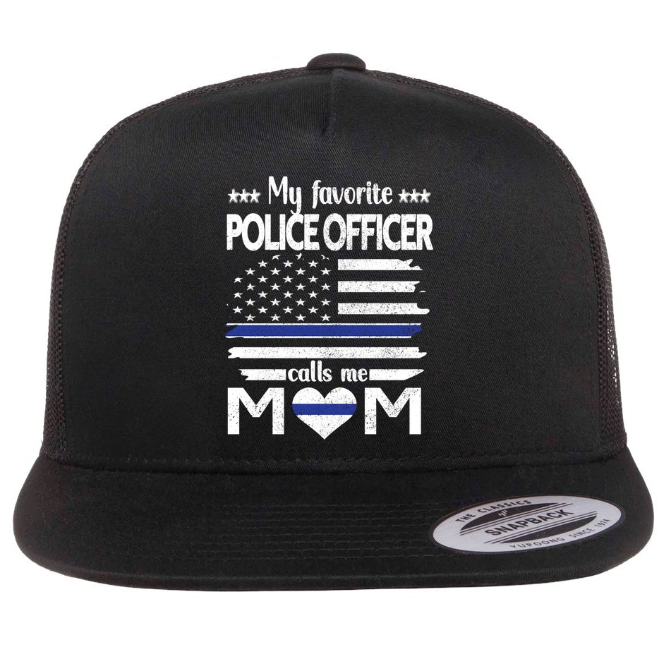 My Favorite Police Officer Calls Me Mom Blue Line Police Mom Funny Gift Flat Bill Trucker Hat