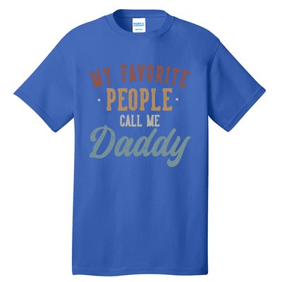 My Favorite People Call Me Daddy Funny Daddy Birthday Gift Tall T-Shirt