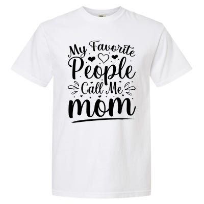 My Favorite People Call Me Mom Garment-Dyed Heavyweight T-Shirt