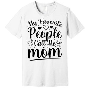 My Favorite People Call Me Mom Premium T-Shirt