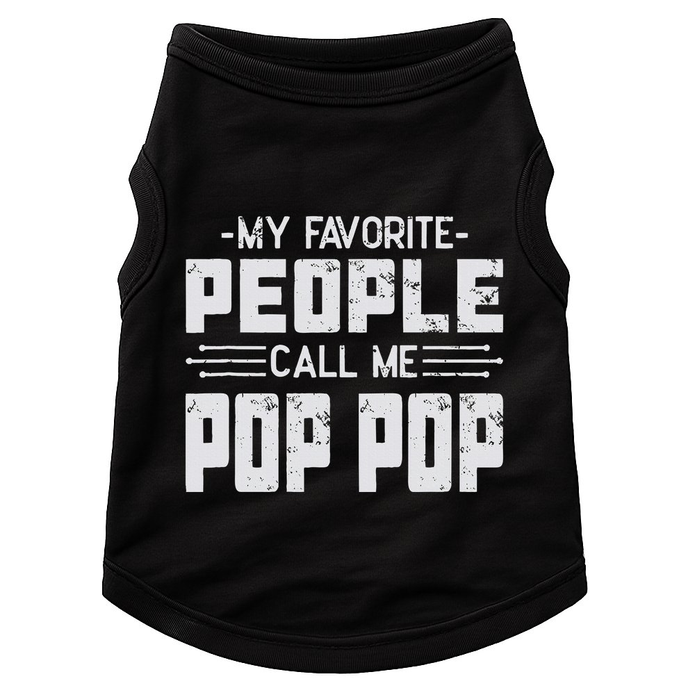 My favorite people call me Pop Pop  Doggie Tank