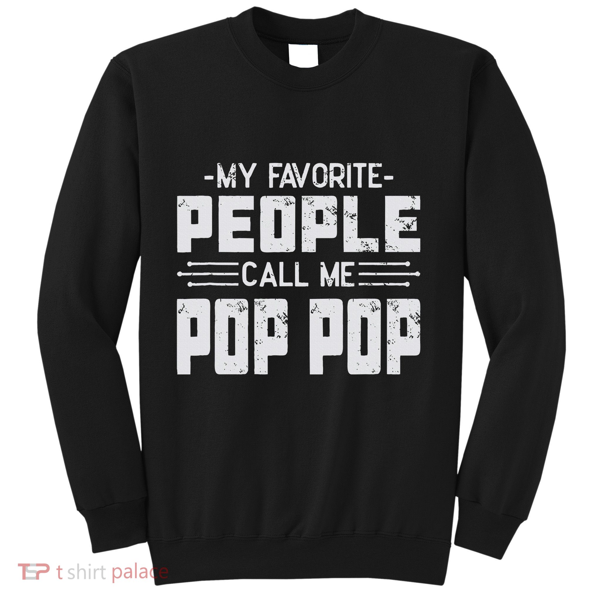 My favorite people call me Pop Pop  Sweatshirt