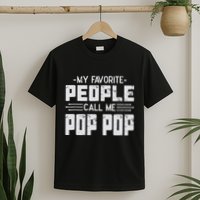 My favorite people call me Pop Pop  T-Shirt