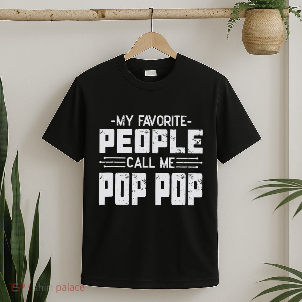 My favorite people call me Pop Pop  T-Shirt