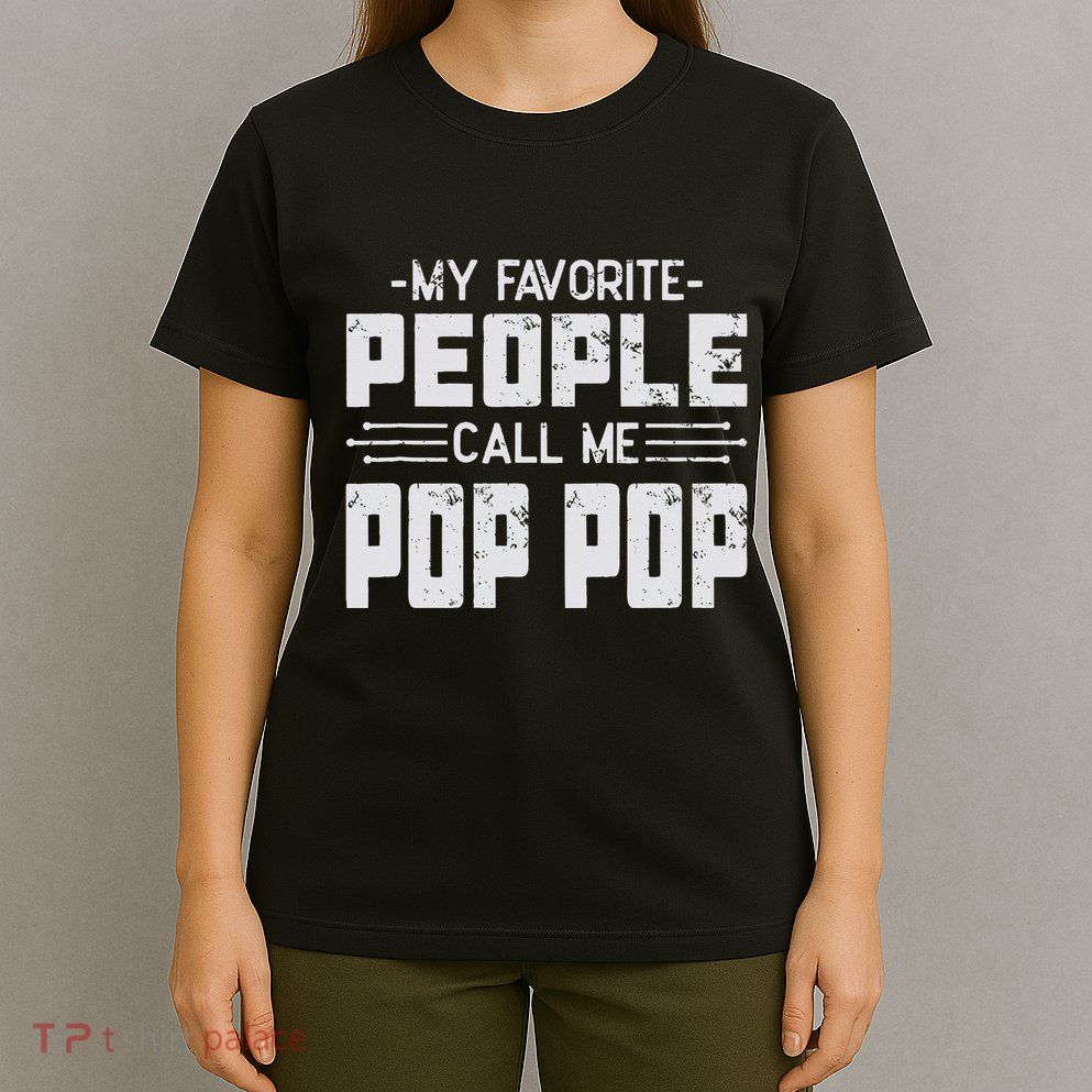 My favorite people call me Pop Pop  T-Shirt