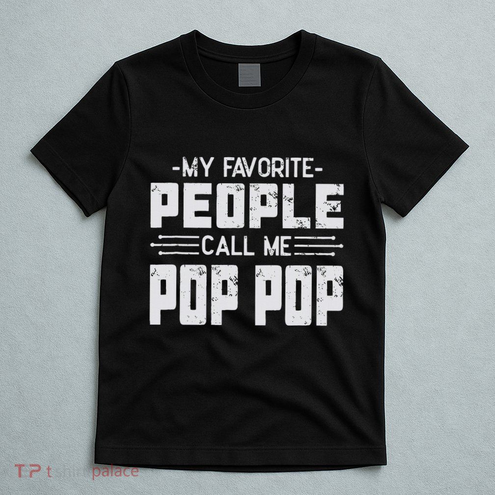My favorite people call me Pop Pop  T-Shirt