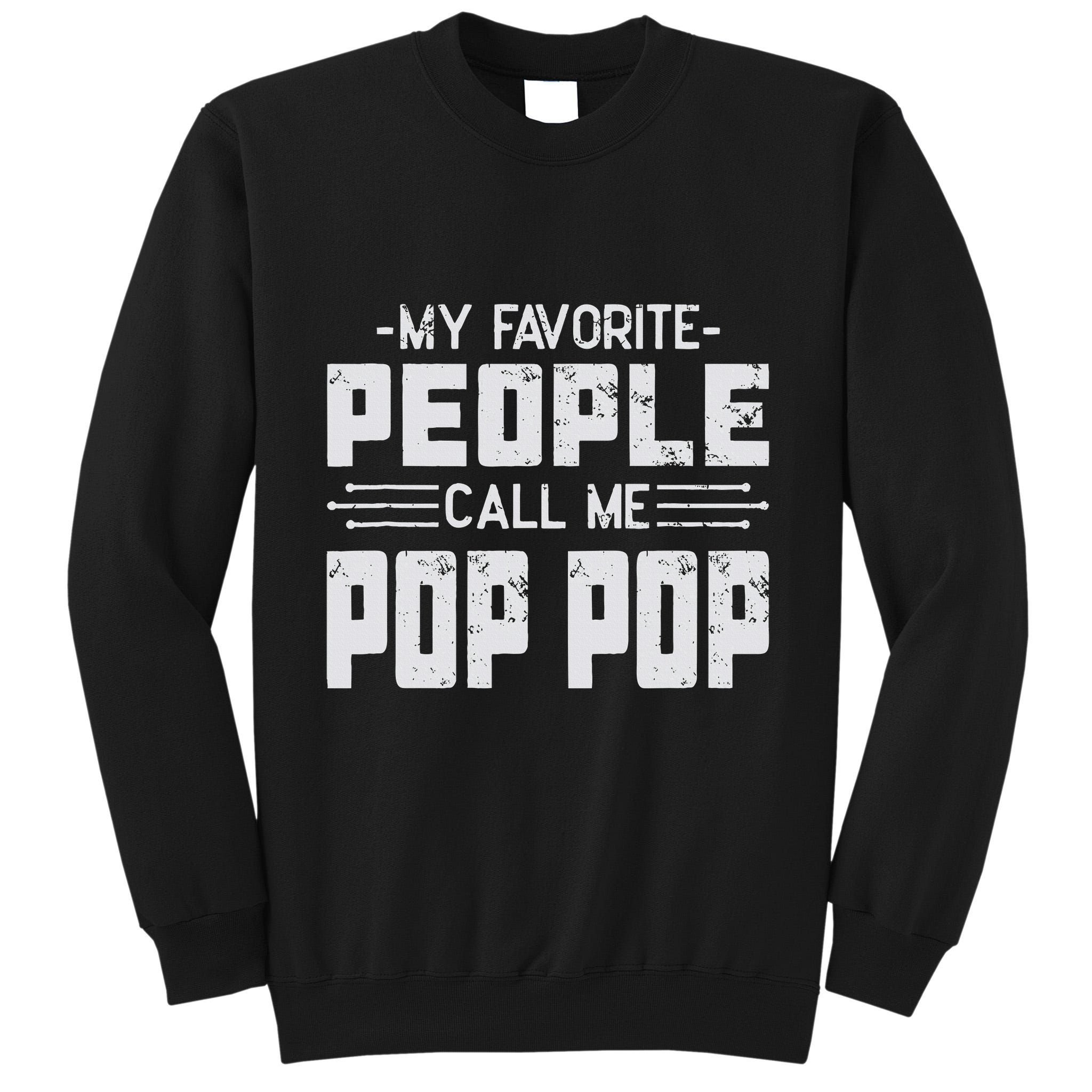 My favorite people call me Pop Pop  Tall Sweatshirt