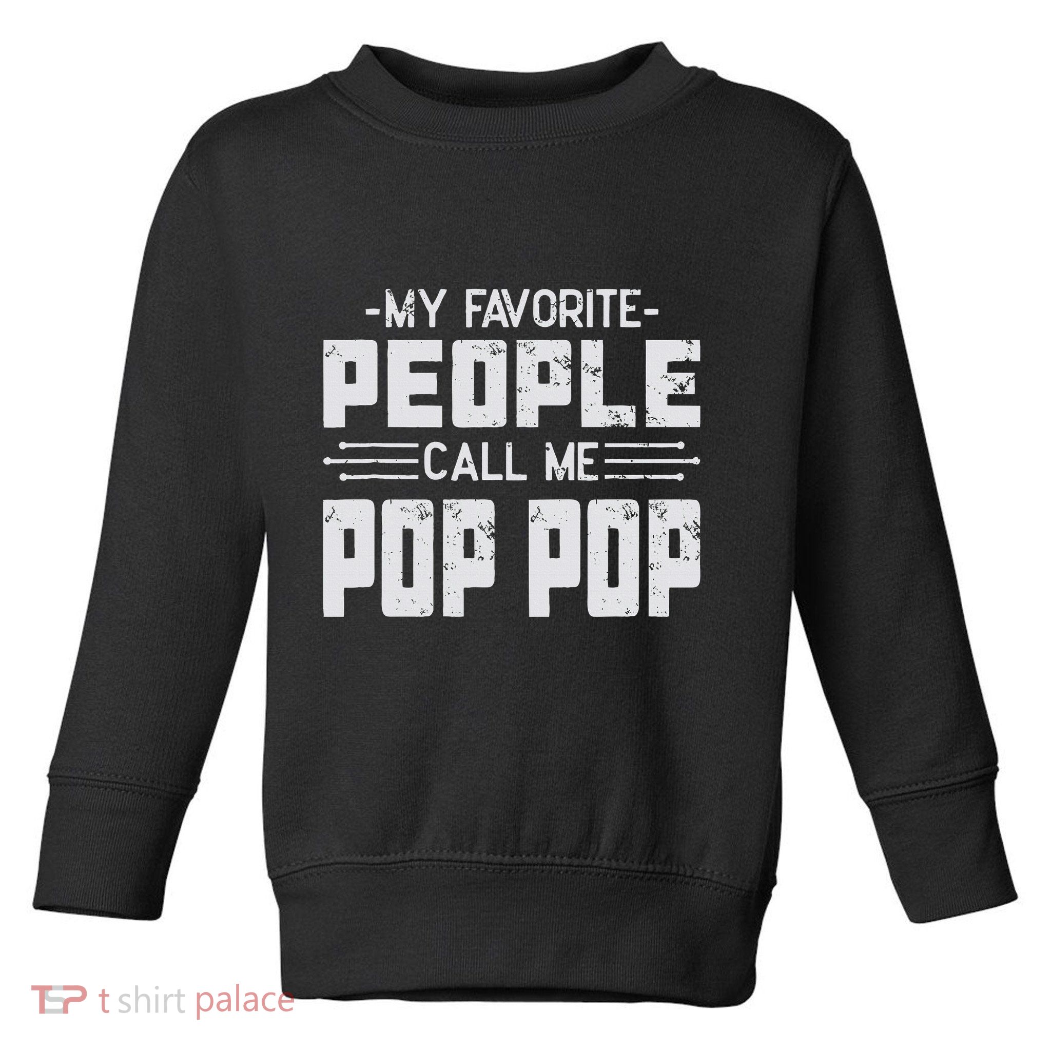 My favorite people call me Pop Pop  Toddler Sweatshirt