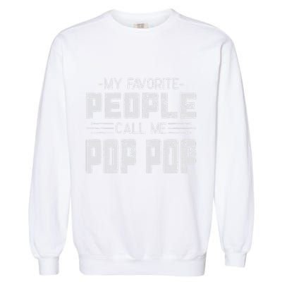 My favorite people call me Pop Pop  Garment-Dyed Sweatshirt