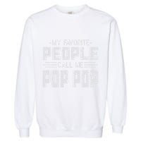 My favorite people call me Pop Pop  Garment-Dyed Sweatshirt