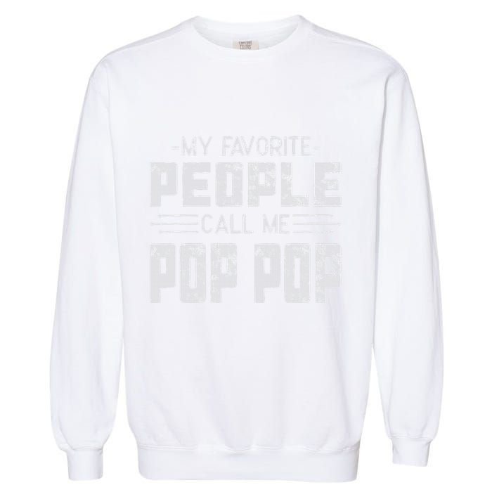 My favorite people call me Pop Pop  Garment-Dyed Sweatshirt