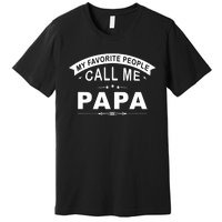 My Favorite People Call Me Papa Father's Day Premium T-Shirt