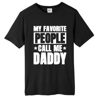 My Favorite People Call Me Daddy Gift Fathers Day Funny Cute Gift Tall Fusion ChromaSoft Performance T-Shirt