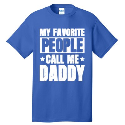 My Favorite People Call Me Daddy Gift Fathers Day Funny Cute Gift Tall T-Shirt