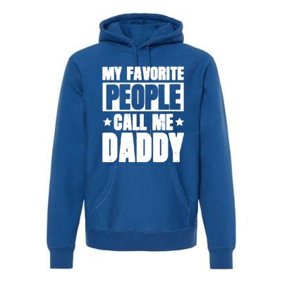 My Favorite People Call Me Daddy Gift Fathers Day Funny Cute Gift Premium Hoodie