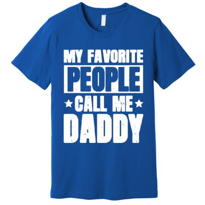 My Favorite People Call Me Daddy Gift Fathers Day Funny Cute Gift Premium T-Shirt