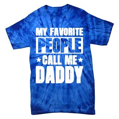 My Favorite People Call Me Daddy Gift Fathers Day Funny Cute Gift Tie-Dye T-Shirt