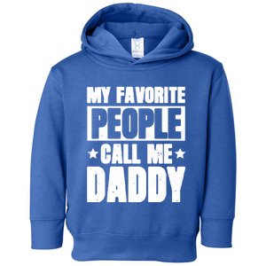 My Favorite People Call Me Daddy Gift Fathers Day Funny Cute Gift Toddler Hoodie