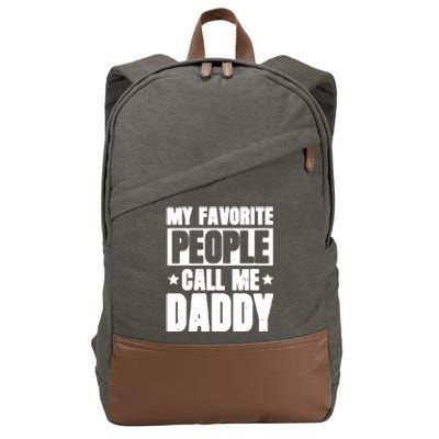 My Favorite People Call Me Daddy Gift Fathers Day Funny Cute Gift Cotton Canvas Backpack