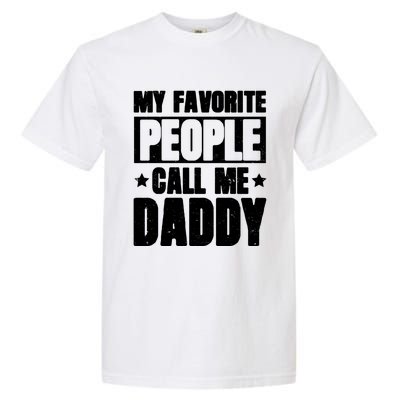 My Favorite People Call Me Daddy Gift Fathers Day Funny Cute Gift Garment-Dyed Heavyweight T-Shirt