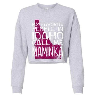 My Favorite People In Idaho Call Me Maminka Mother's Day Mom Gift Cropped Pullover Crew