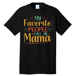 My Favorite People Call Me Mama Tall T-Shirt