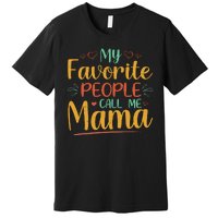 My Favorite People Call Me Mama Premium T-Shirt