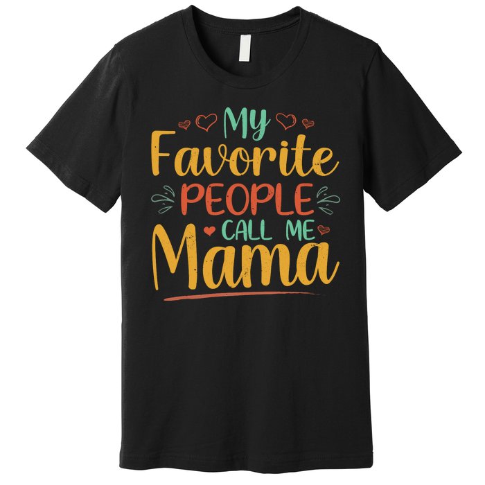 My Favorite People Call Me Mama Premium T-Shirt