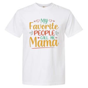 My Favorite People Call Me Mama Garment-Dyed Heavyweight T-Shirt