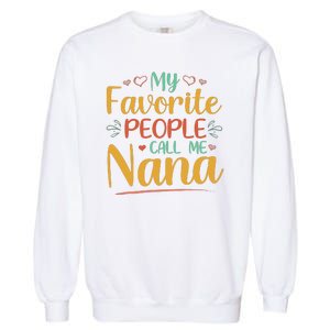 My Favorite People Call Me Nana Garment-Dyed Sweatshirt