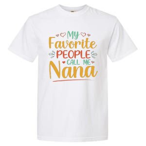 My Favorite People Call Me Nana Garment-Dyed Heavyweight T-Shirt