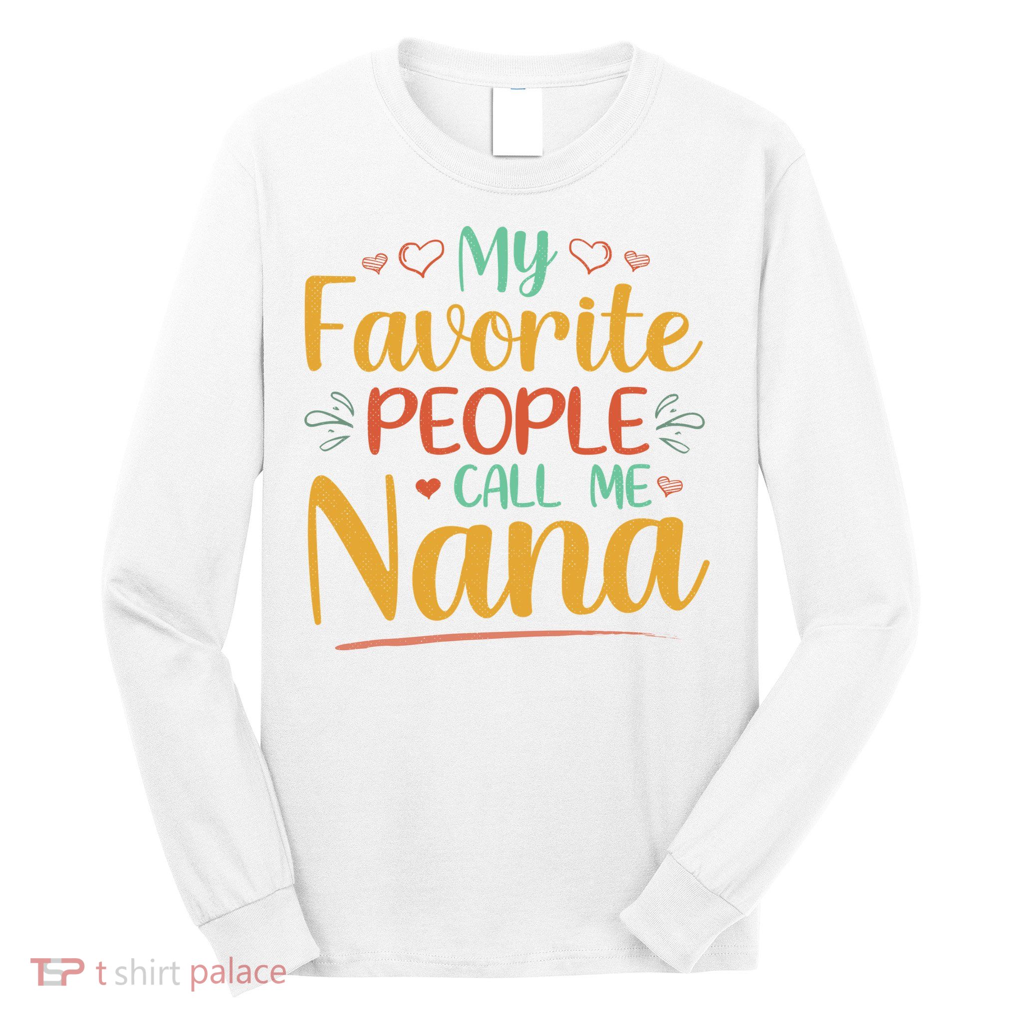 My Favorite People Call Me Nana Long Sleeve Shirt