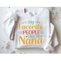 My Favorite People Call Me Nana Sweatshirt