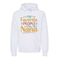 My Favorite People Call Me Nana Premium Hoodie