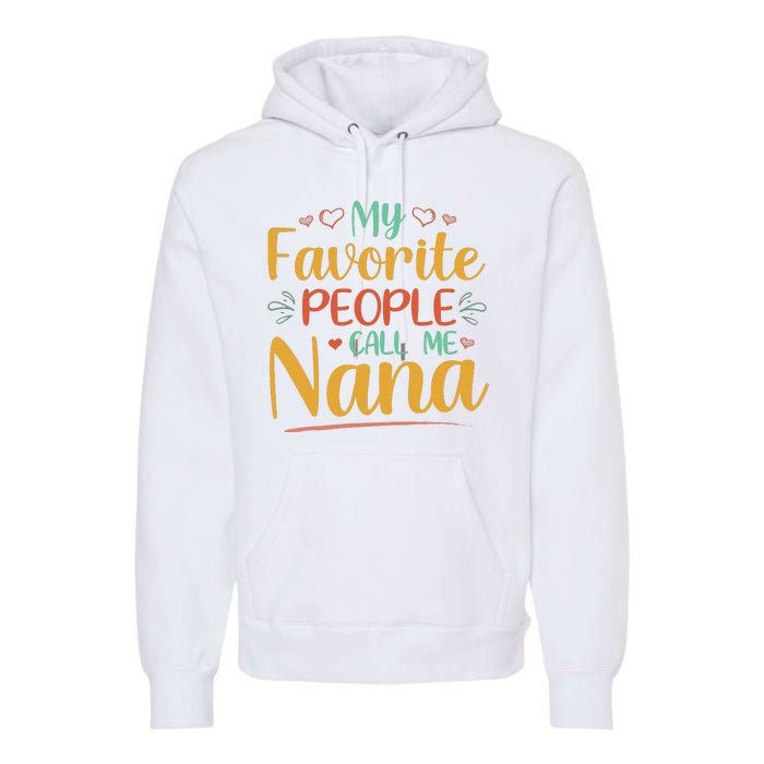 My Favorite People Call Me Nana Premium Hoodie